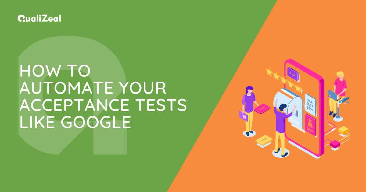How To Automate Your Acceptance Tests Like Google