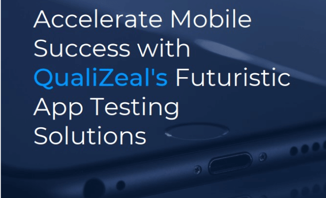 Accelerate Mobile Success with QualiZeal’s Futuristic App Testing Solutions